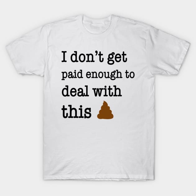 I Don’t Get Paid Enough To Deal With This Shit Funny Shirt T-Shirt by Rozel Clothing